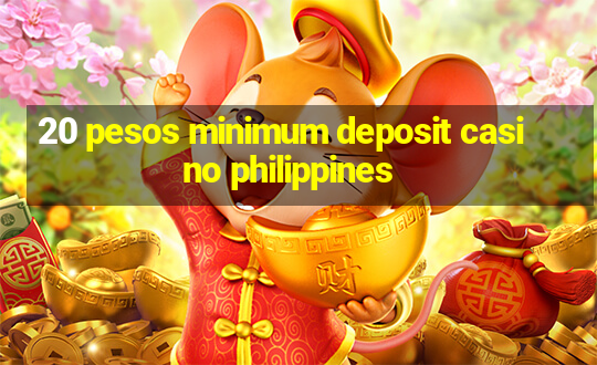 20 pesos minimum deposit casino philippines