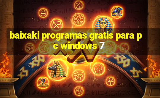 baixaki programas gratis para pc windows 7