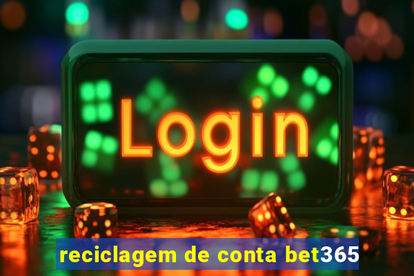 reciclagem de conta bet365