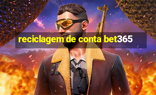 reciclagem de conta bet365