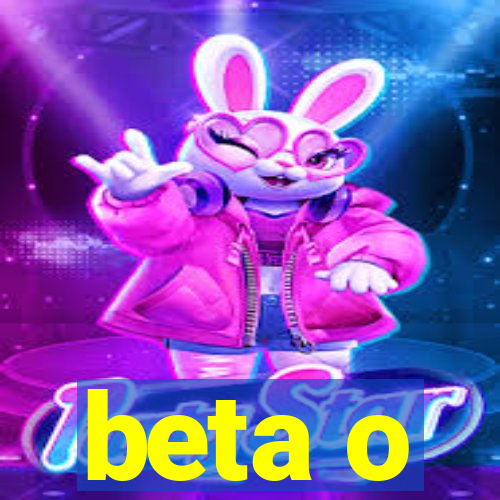 beta o