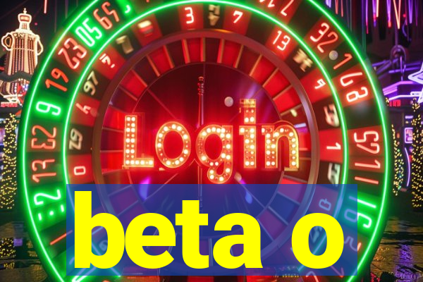 beta o