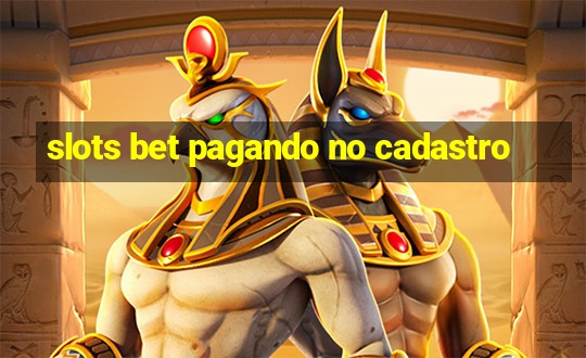 slots bet pagando no cadastro