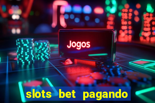 slots bet pagando no cadastro