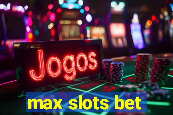 max slots bet