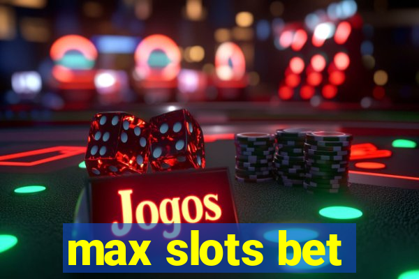 max slots bet