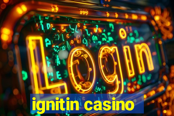 ignitin casino