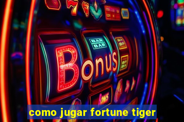 como jugar fortune tiger