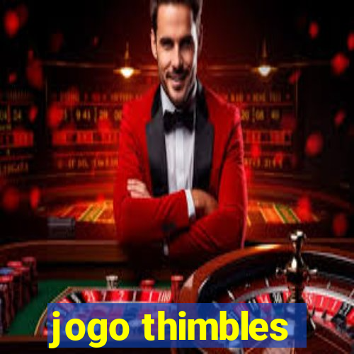 jogo thimbles