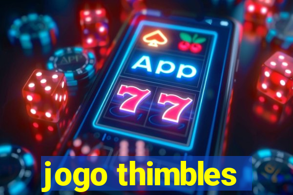 jogo thimbles