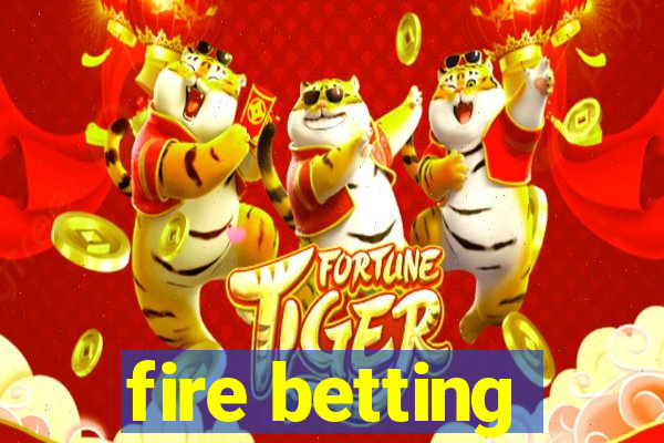 fire betting