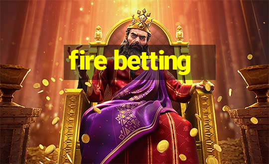 fire betting