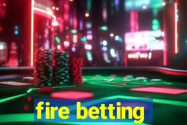 fire betting