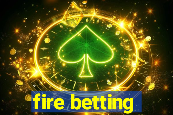 fire betting