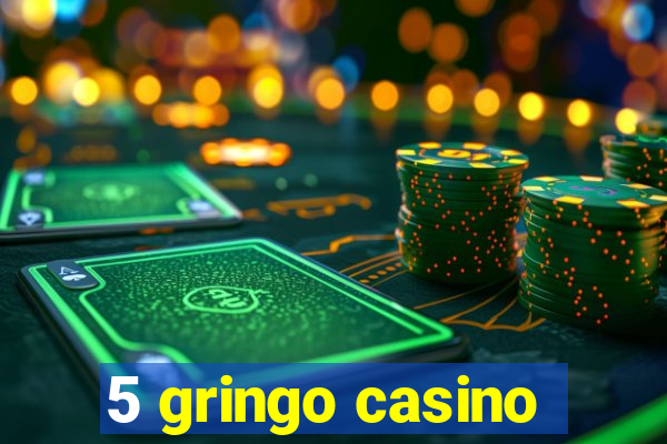 5 gringo casino