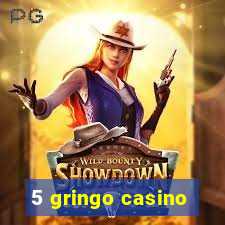 5 gringo casino