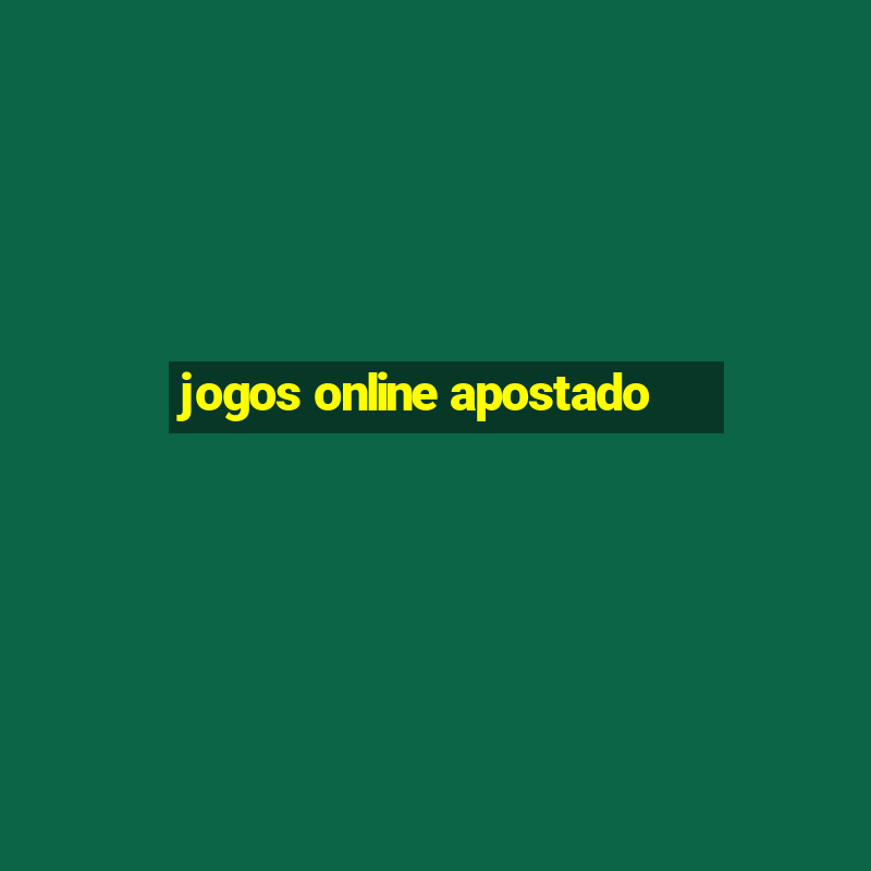 jogos online apostado