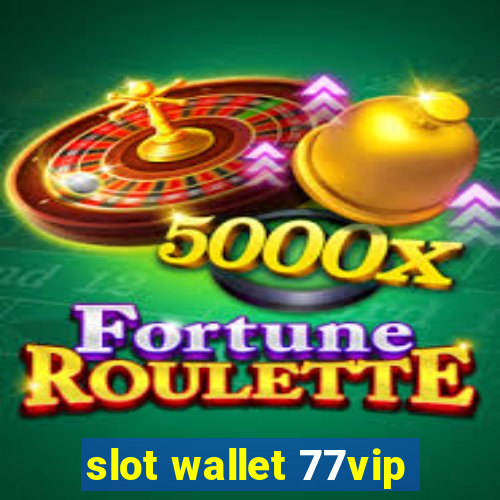 slot wallet 77vip