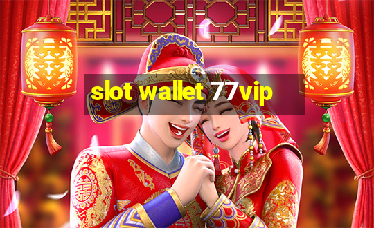 slot wallet 77vip