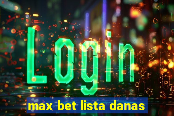 max bet lista danas