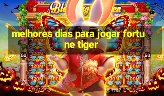 melhores dias para jogar fortune tiger