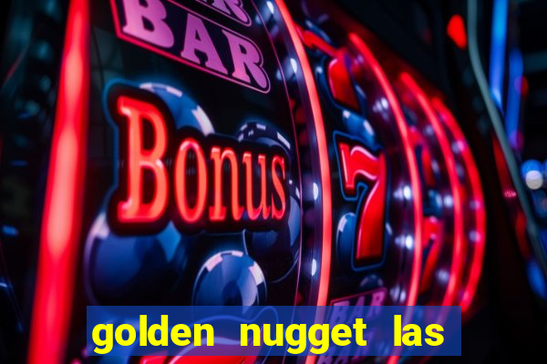 golden nugget las vegas hotel & casino las vegas