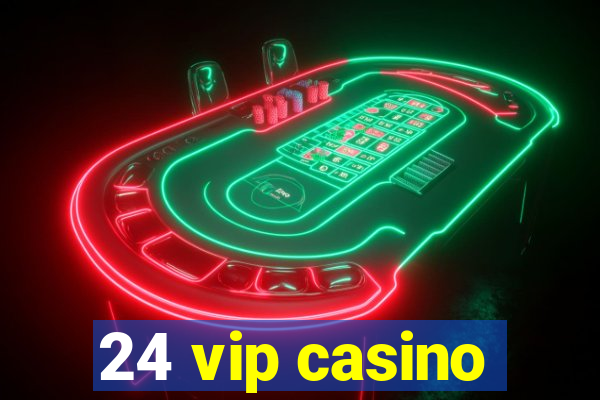 24 vip casino