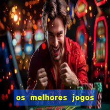 os melhores jogos do momento