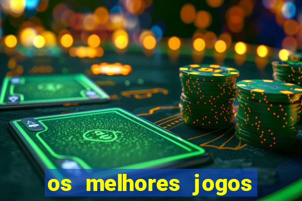 os melhores jogos do momento