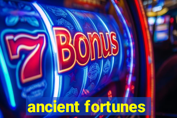 ancient fortunes