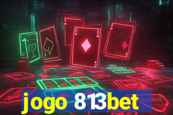 jogo 813bet