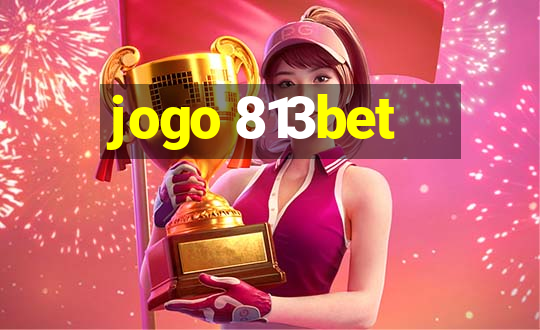 jogo 813bet