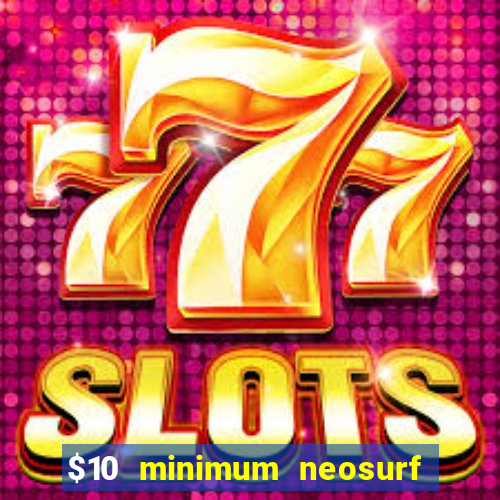 $10 minimum neosurf deposit casino australia