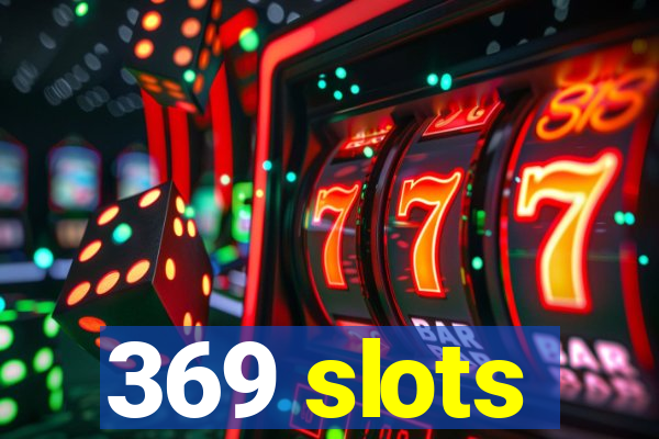 369 slots