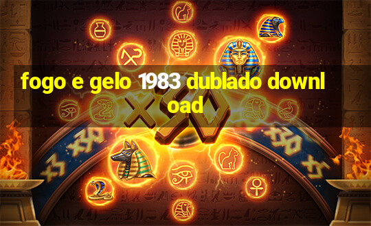 fogo e gelo 1983 dublado download