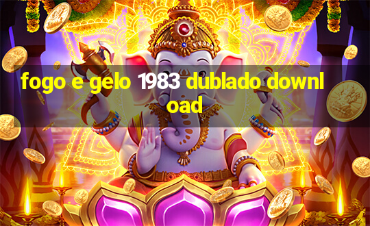 fogo e gelo 1983 dublado download