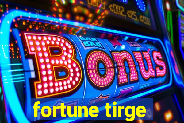 fortune tirge