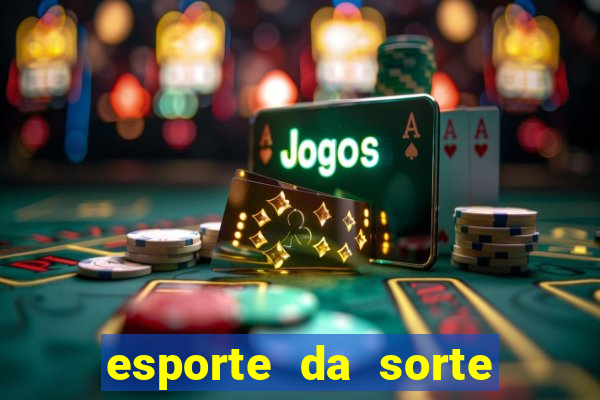 esporte da sorte melhor horário