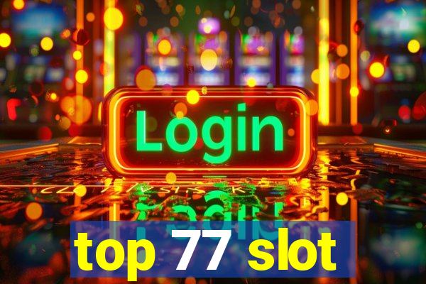 top 77 slot