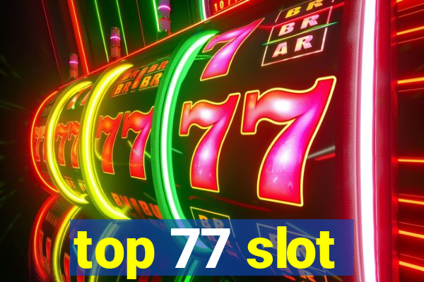 top 77 slot