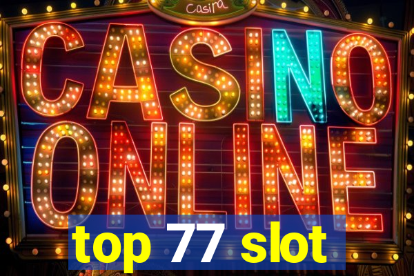 top 77 slot