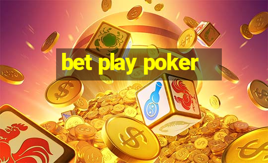 bet play poker