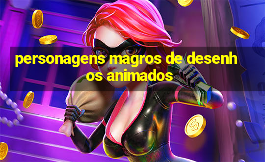 personagens magros de desenhos animados