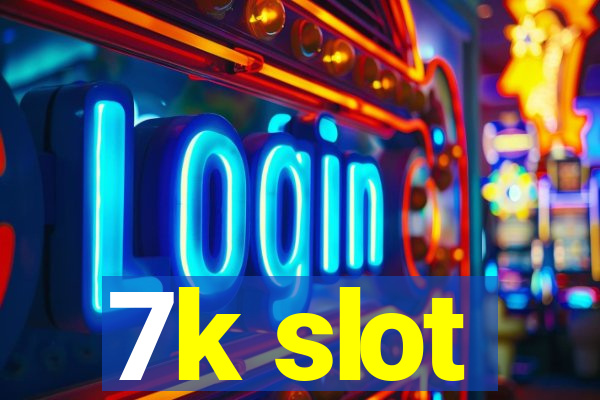 7k slot