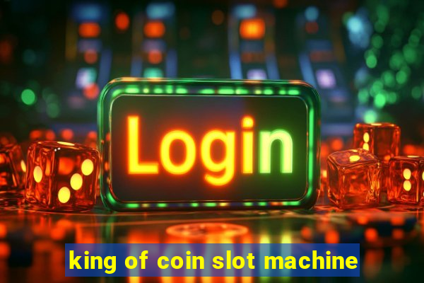 king of coin slot machine