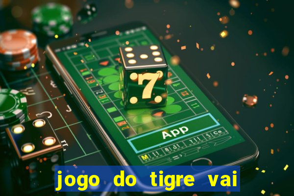 jogo do tigre vai de bet