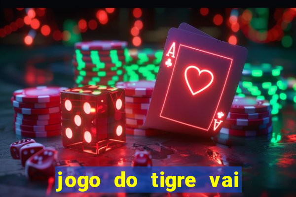 jogo do tigre vai de bet