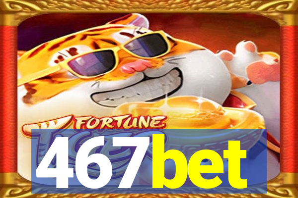 467bet