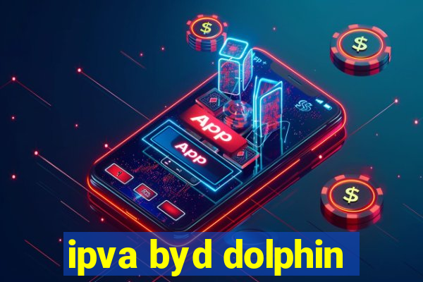 ipva byd dolphin