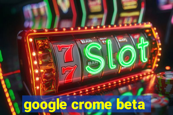 google crome beta